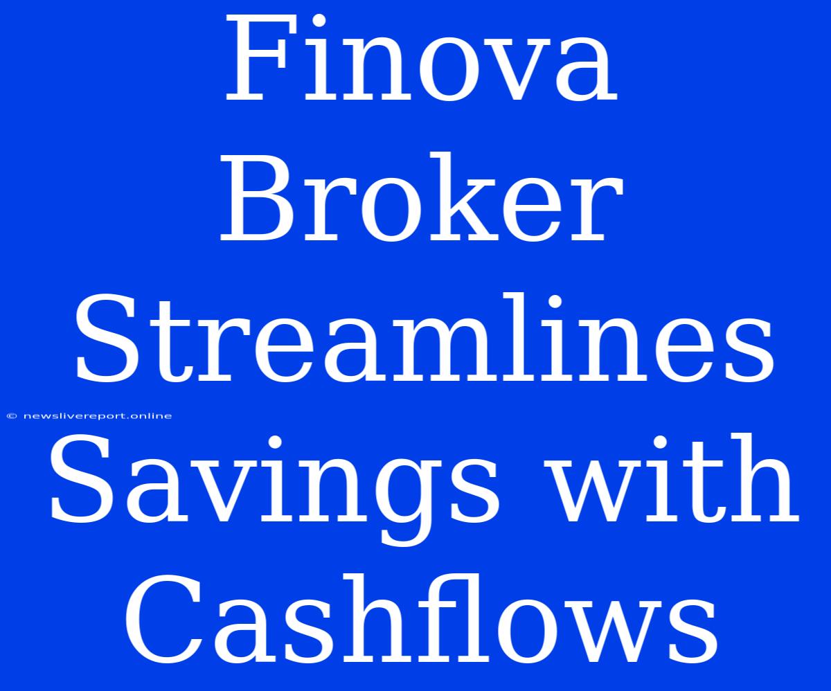 Finova Broker Streamlines Savings With Cashflows