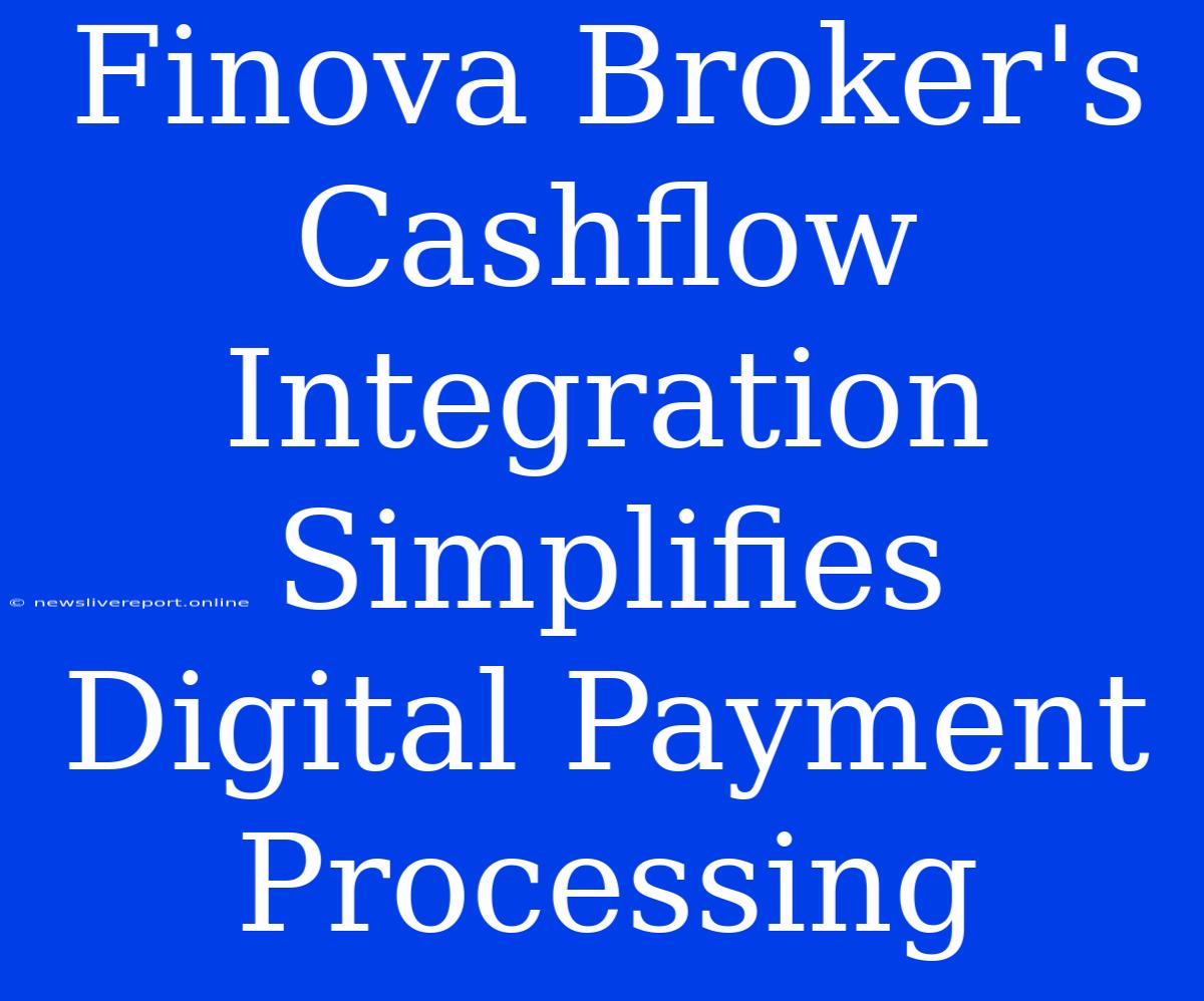 Finova Broker's Cashflow Integration Simplifies Digital Payment Processing