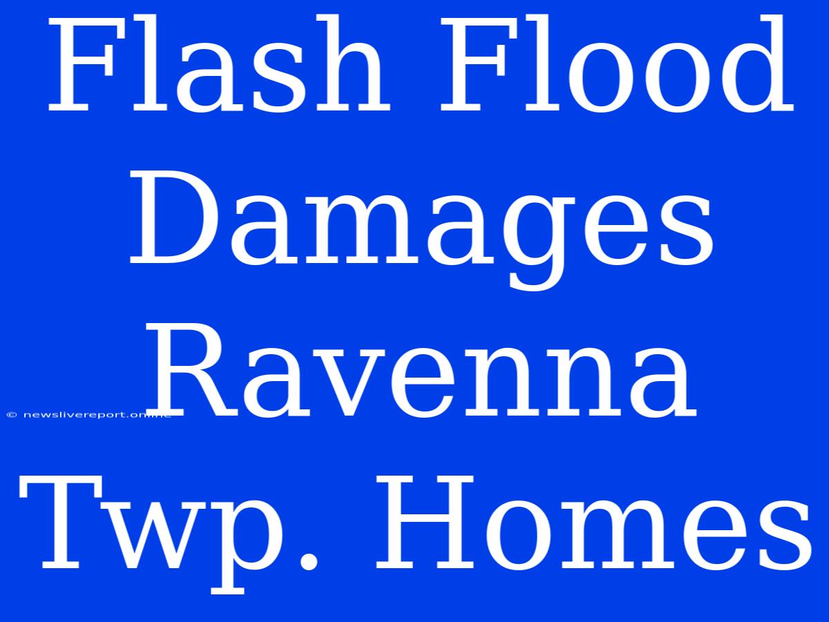 Flash Flood Damages Ravenna Twp. Homes