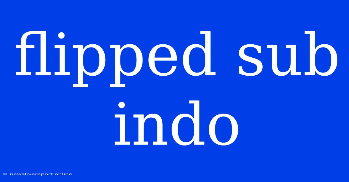 Flipped Sub Indo