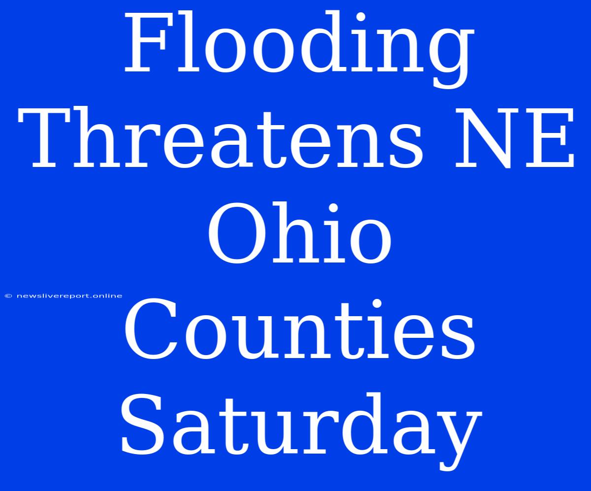 Flooding Threatens NE Ohio Counties Saturday