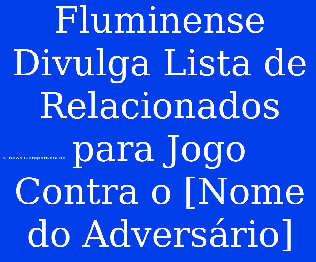 Fluminense Divulga Lista De Relacionados Para Jogo Contra O [Nome Do Adversário]