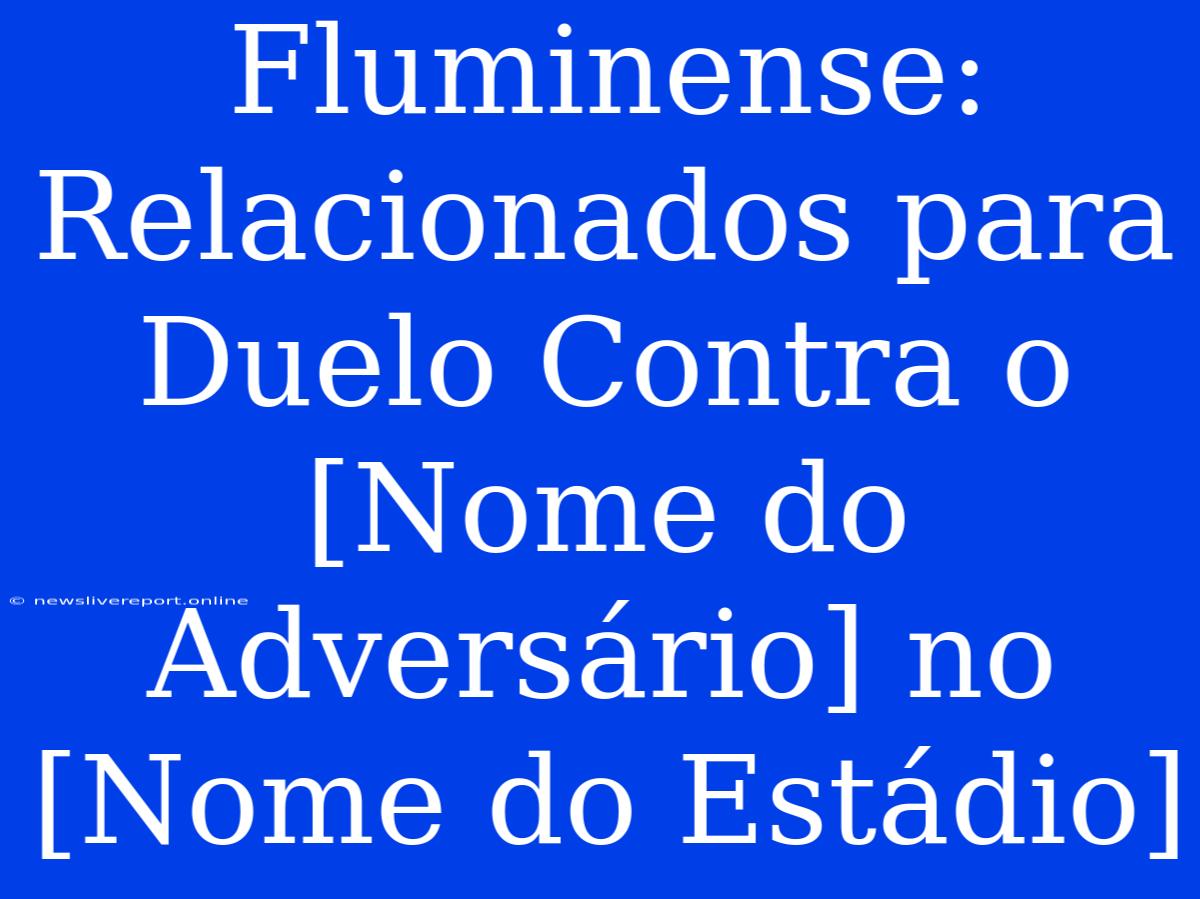 Fluminense: Relacionados Para Duelo Contra O [Nome Do Adversário] No [Nome Do Estádio]