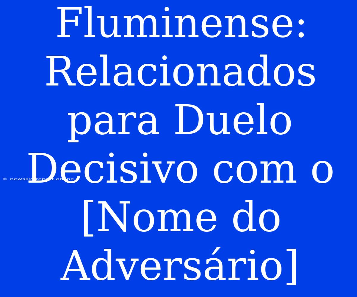 Fluminense: Relacionados Para Duelo Decisivo Com O [Nome Do Adversário]