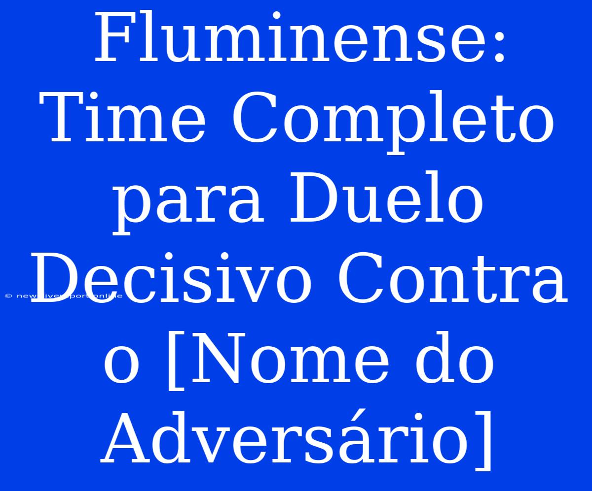 Fluminense: Time Completo Para Duelo Decisivo Contra O [Nome Do Adversário]