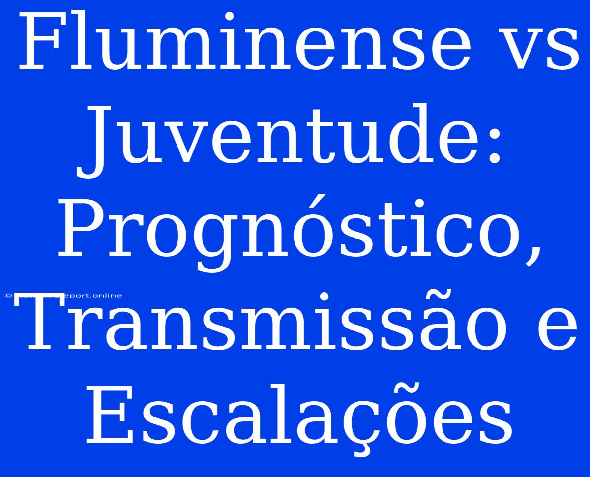 Fluminense Vs Juventude: Prognóstico, Transmissão E Escalações