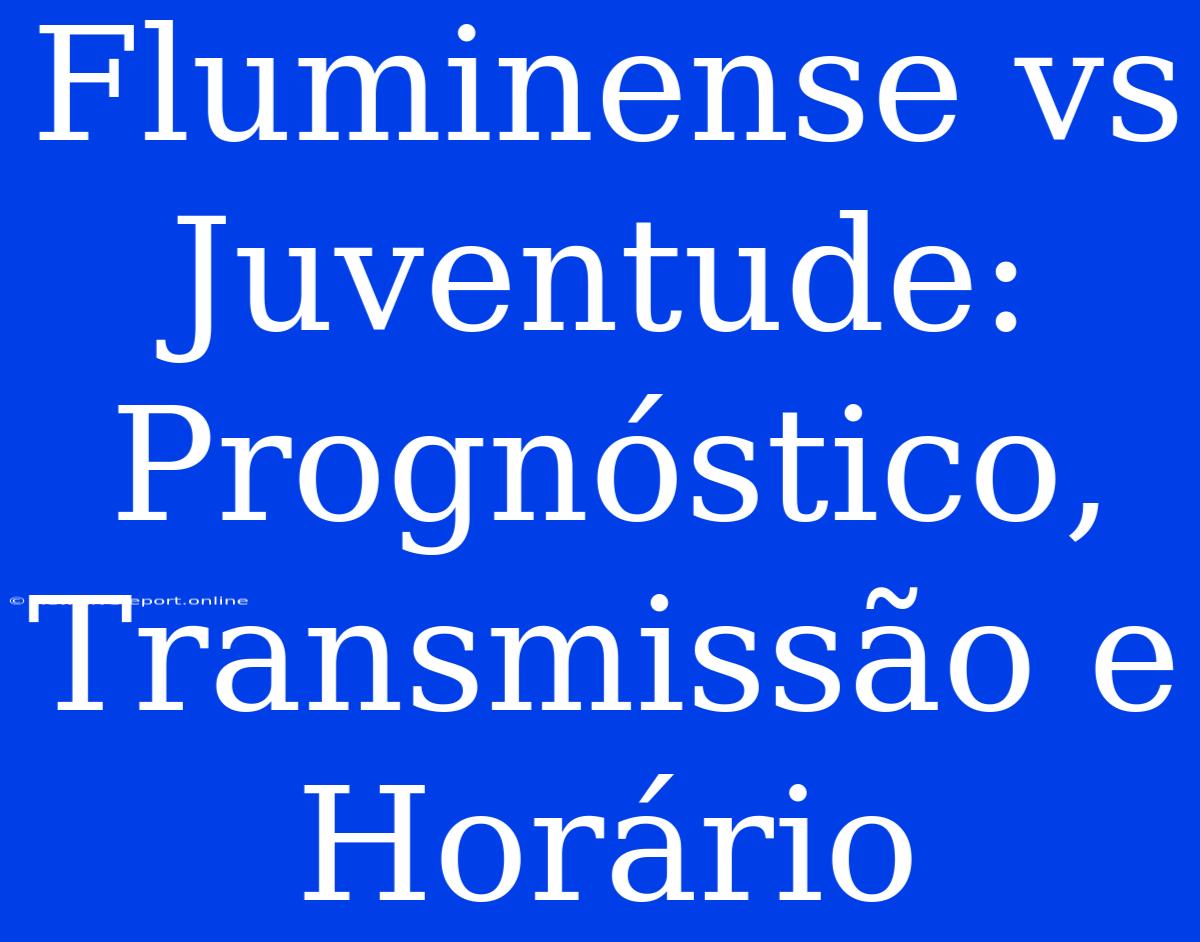 Fluminense Vs Juventude: Prognóstico, Transmissão E Horário