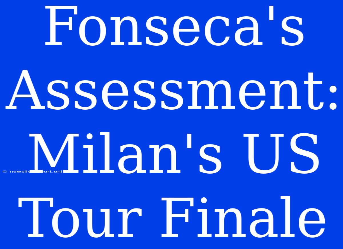 Fonseca's Assessment: Milan's US Tour Finale