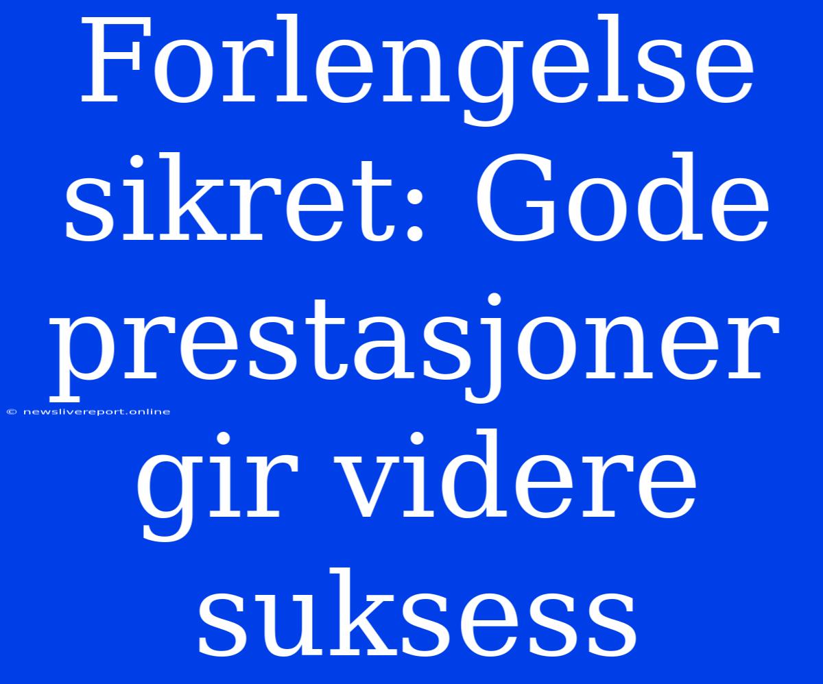 Forlengelse Sikret: Gode Prestasjoner Gir Videre Suksess