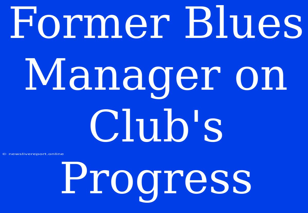 Former Blues Manager On Club's Progress