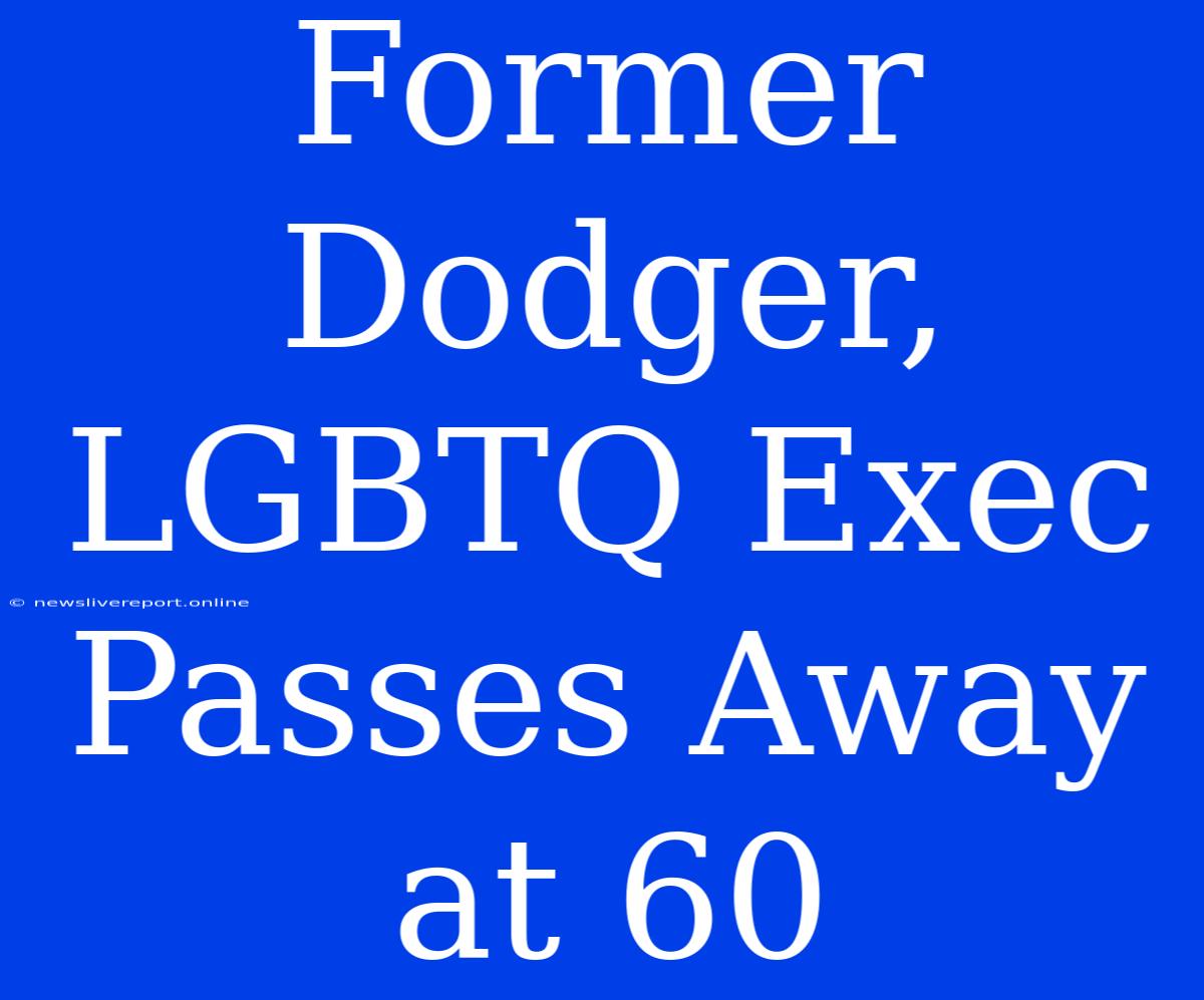 Former Dodger, LGBTQ Exec Passes Away At 60