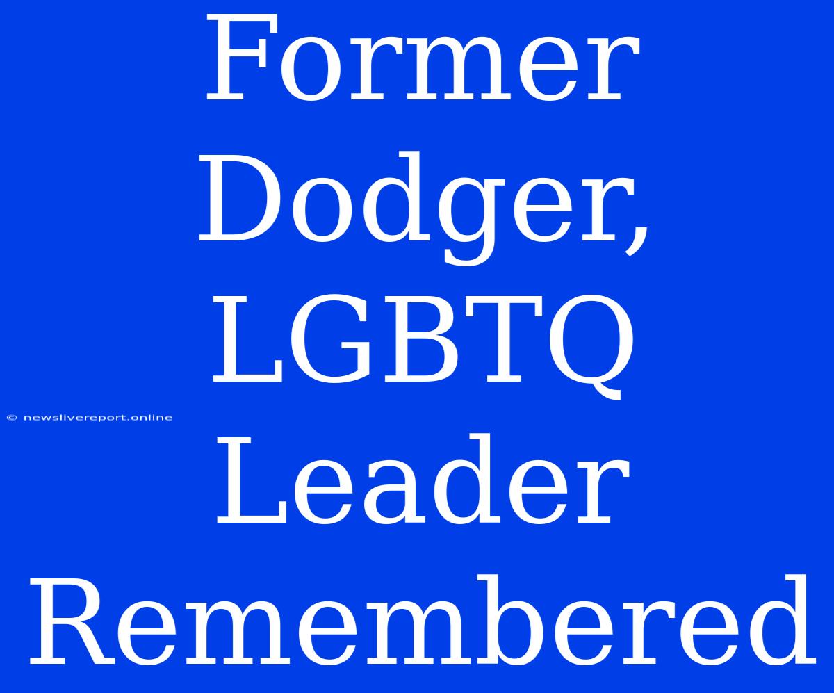 Former Dodger, LGBTQ Leader Remembered