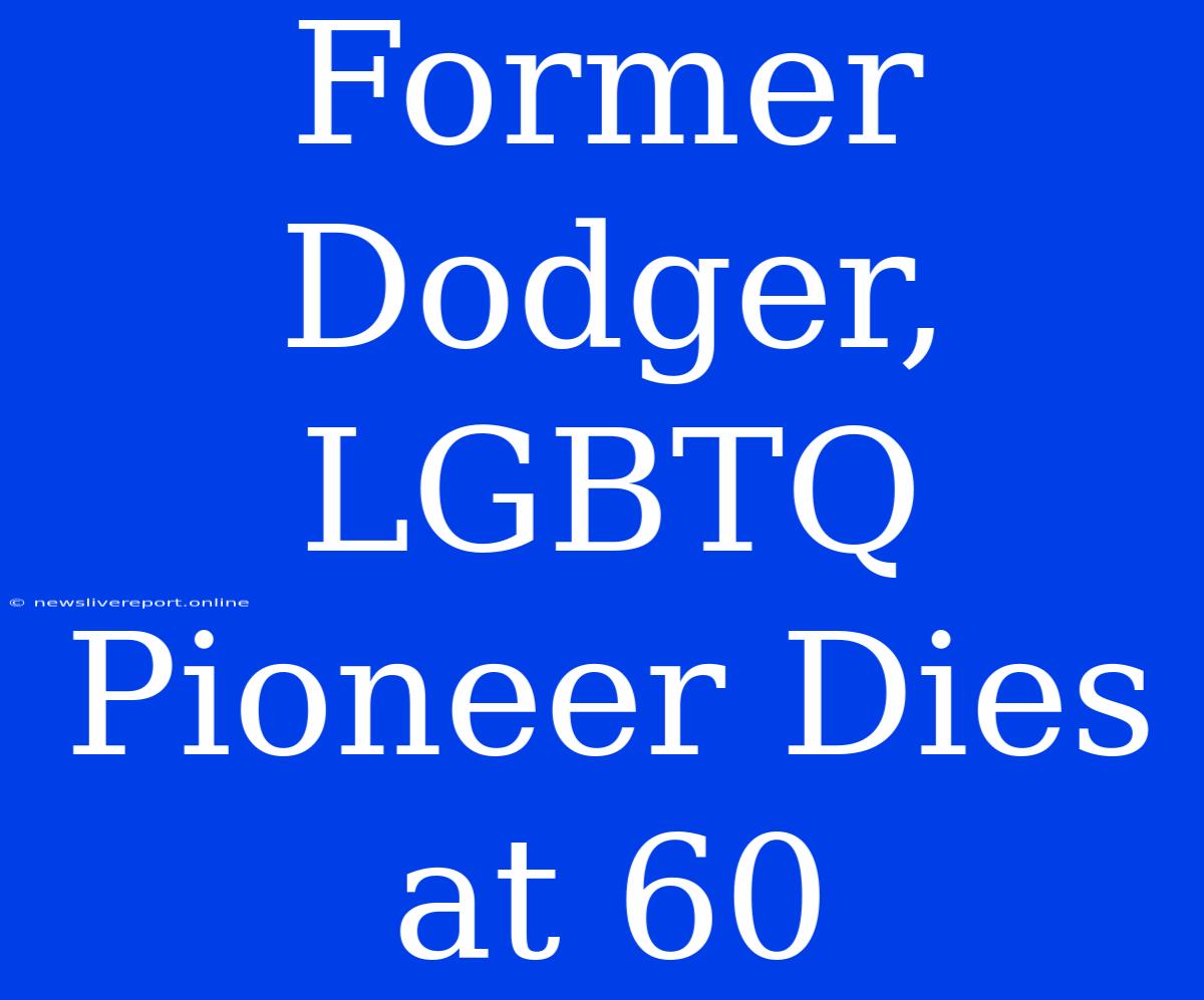 Former Dodger, LGBTQ Pioneer Dies At 60