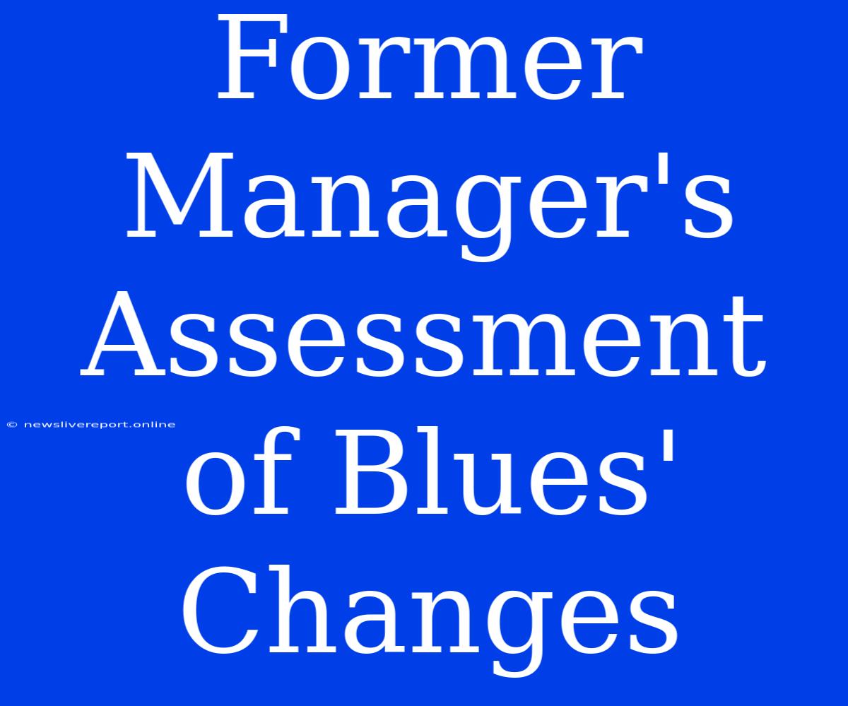 Former Manager's Assessment Of Blues' Changes