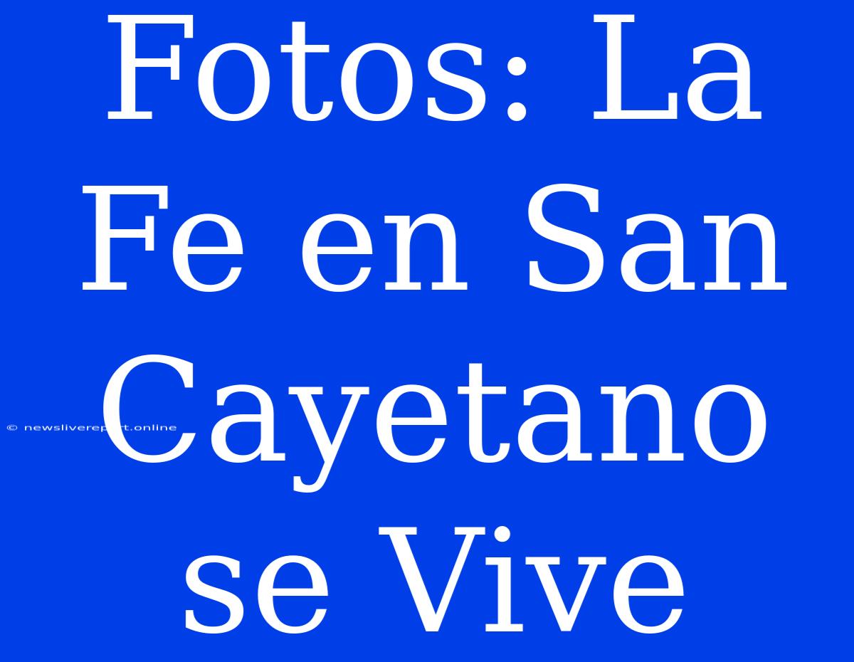 Fotos: La Fe En San Cayetano Se Vive