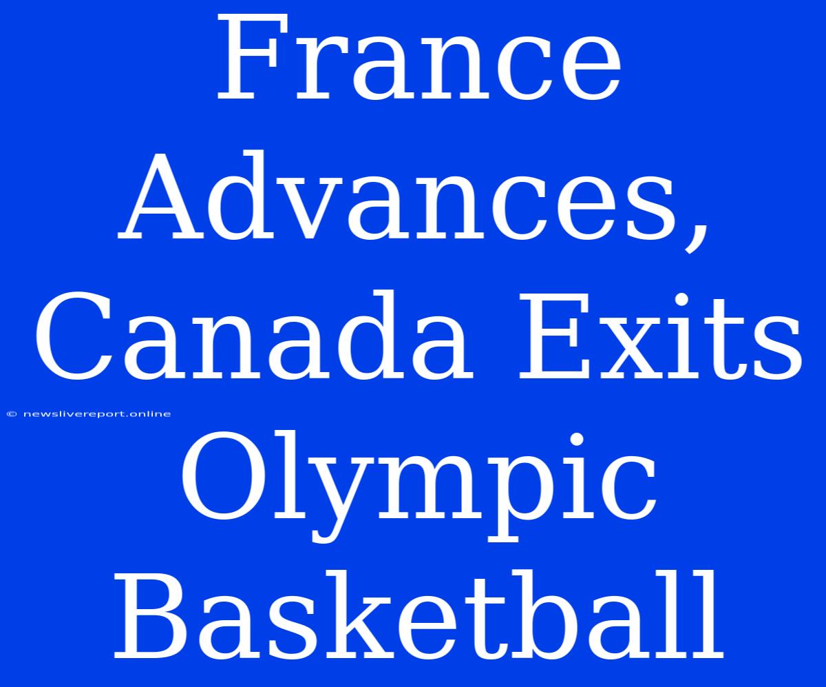 France Advances, Canada Exits Olympic Basketball