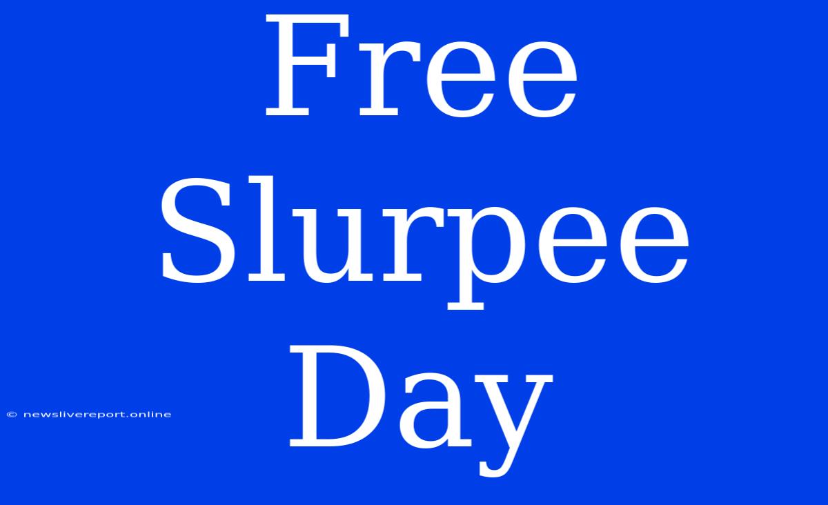 Free Slurpee Day