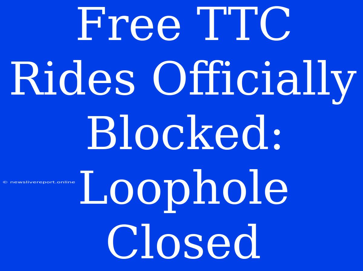 Free TTC Rides Officially Blocked: Loophole Closed