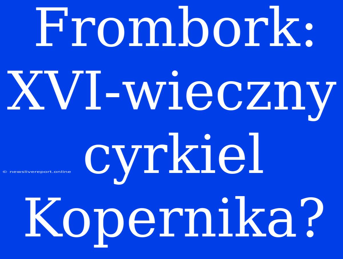 Frombork: XVI-wieczny Cyrkiel Kopernika?