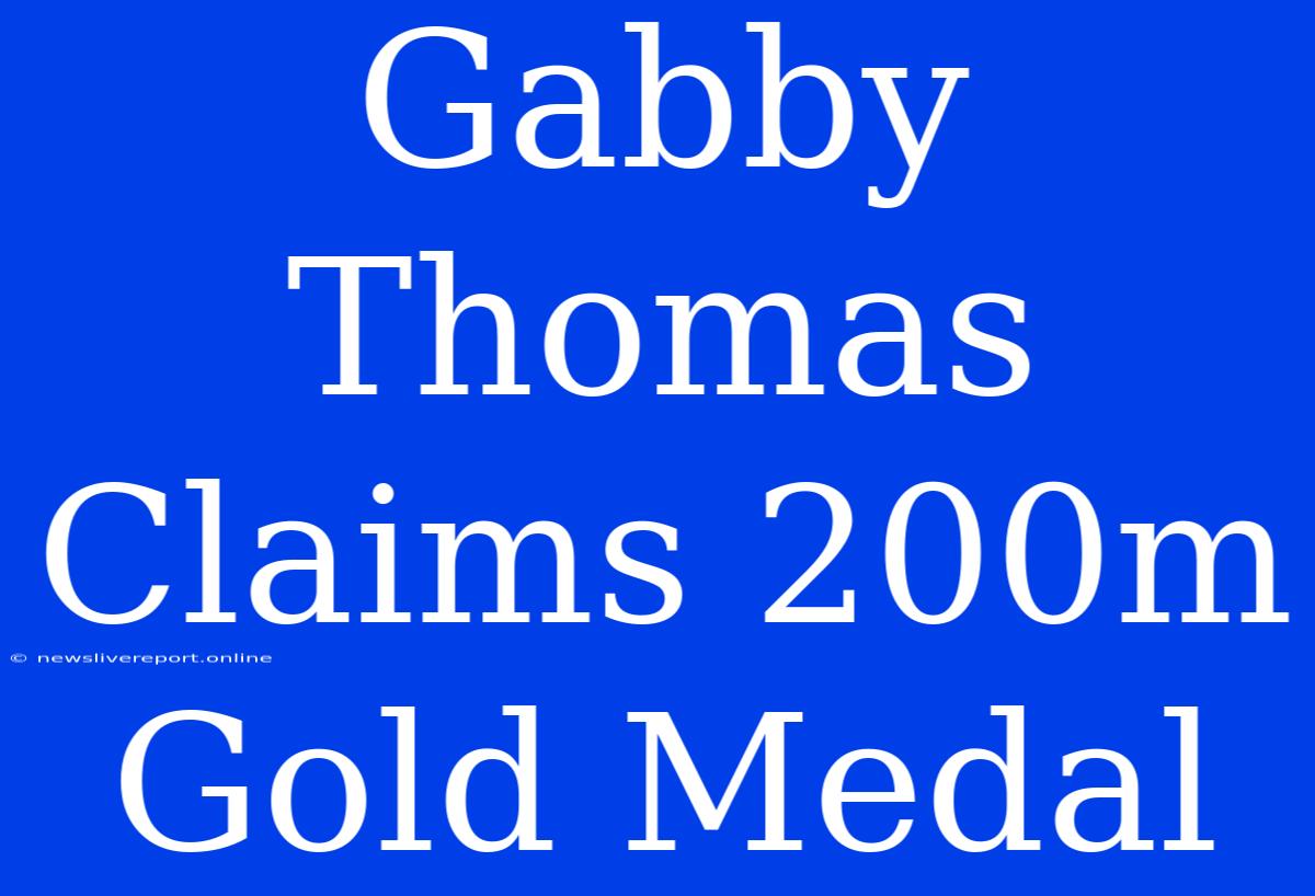 Gabby Thomas Claims 200m Gold Medal