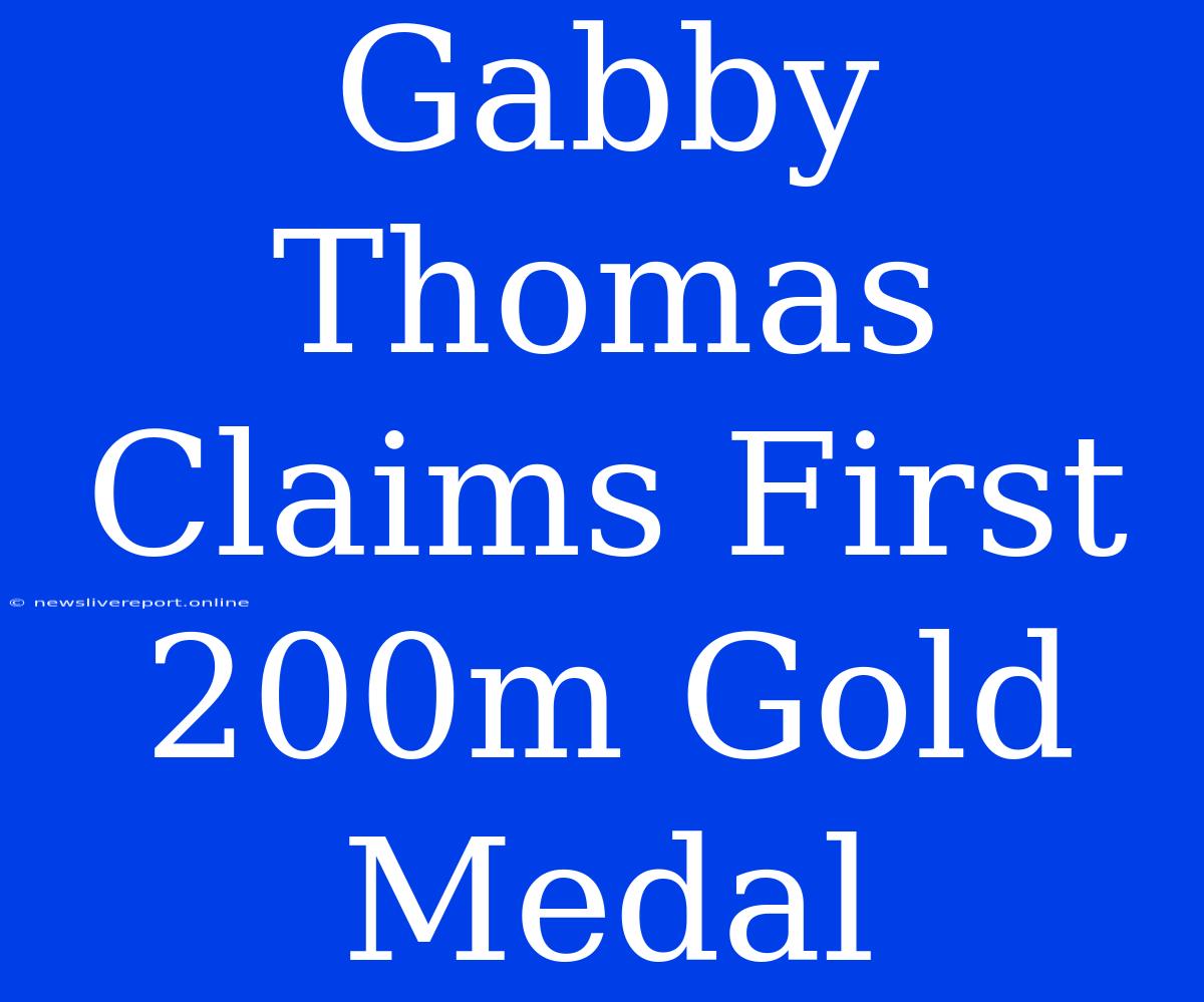 Gabby Thomas Claims First 200m Gold Medal