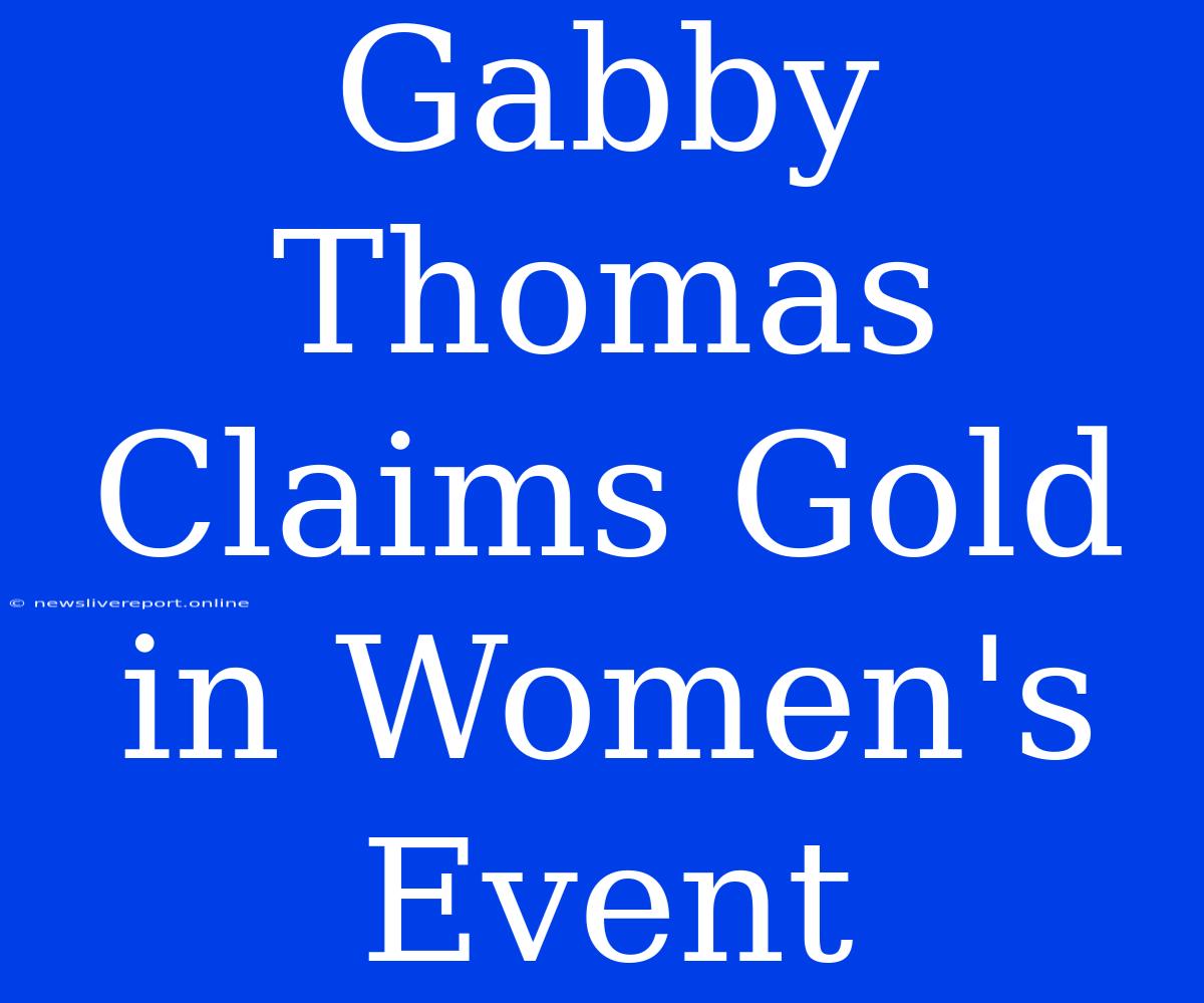 Gabby Thomas Claims Gold In Women's Event