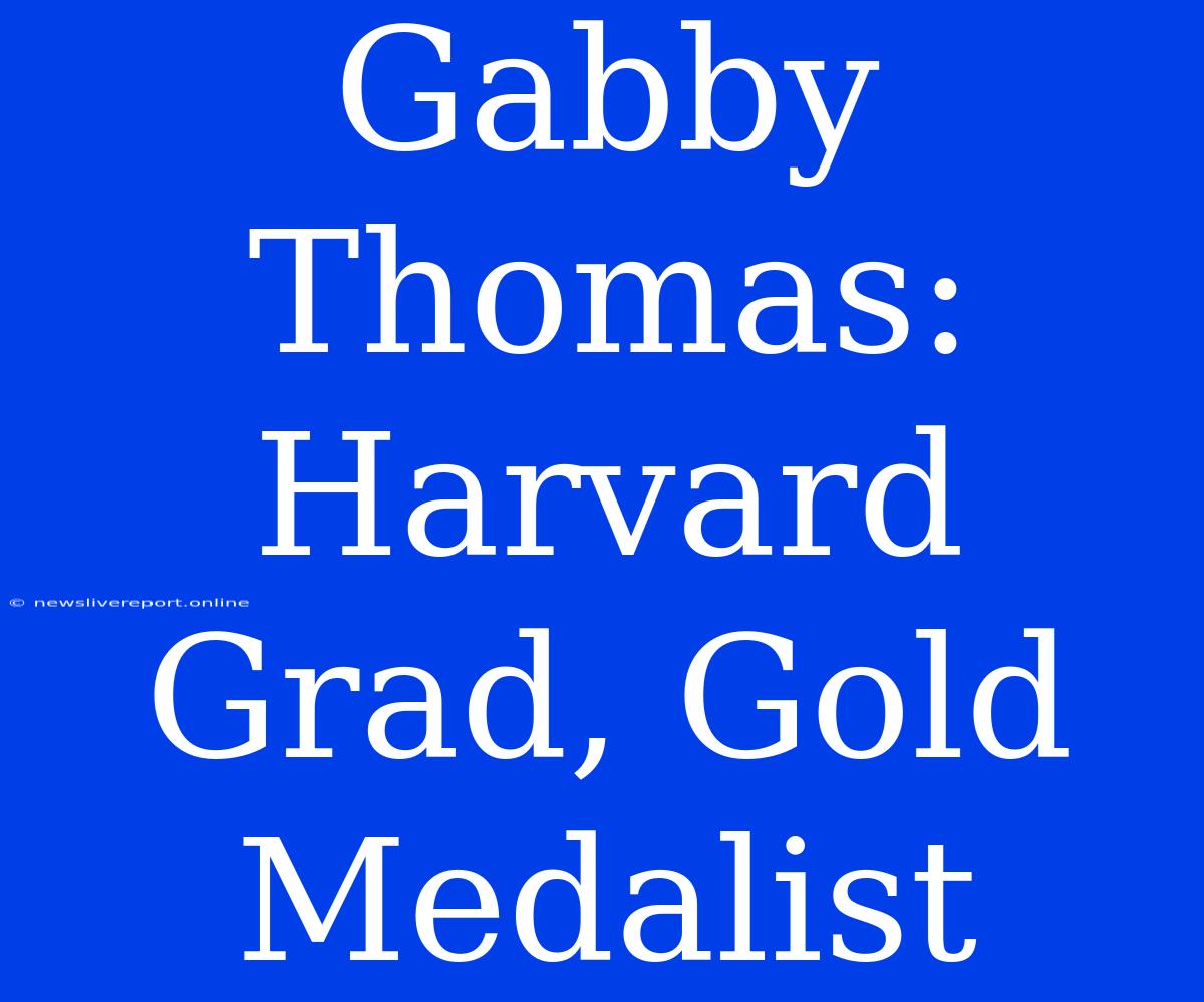 Gabby Thomas: Harvard Grad, Gold Medalist