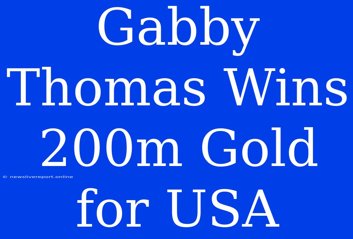 Gabby Thomas Wins 200m Gold For USA