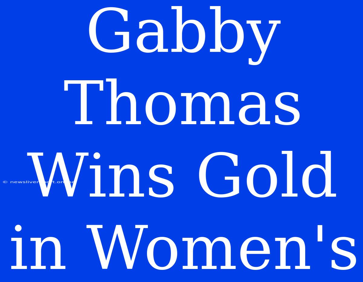 Gabby Thomas Wins Gold In Women's