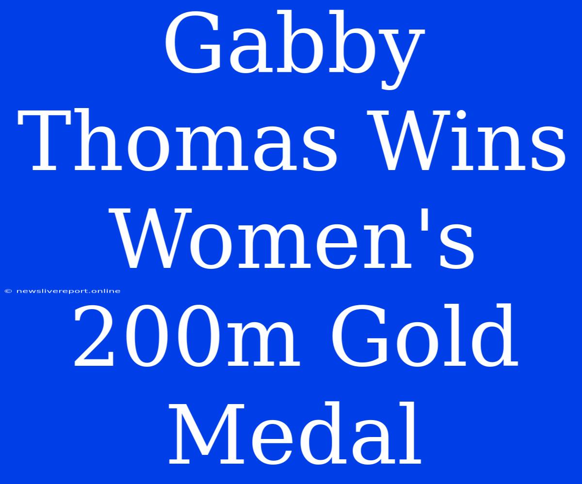 Gabby Thomas Wins Women's 200m Gold Medal