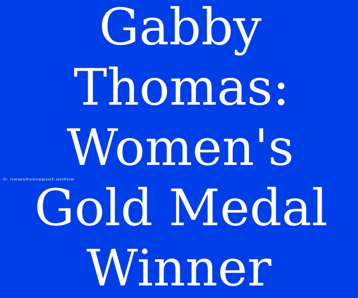 Gabby Thomas: Women's Gold Medal Winner