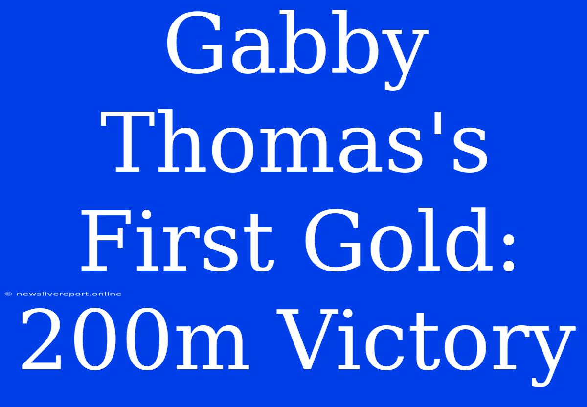 Gabby Thomas's First Gold: 200m Victory