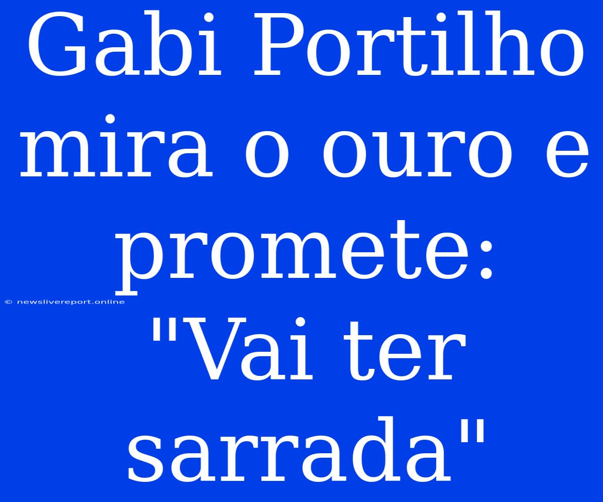 Gabi Portilho Mira O Ouro E Promete: 