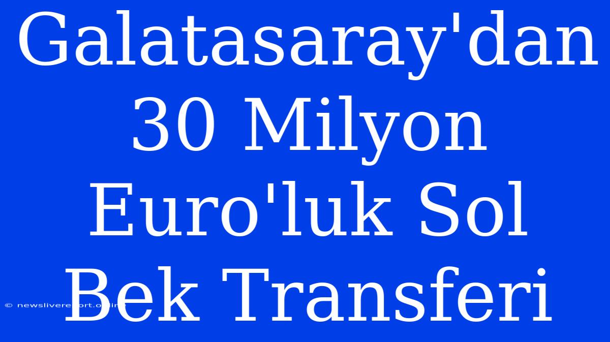 Galatasaray'dan 30 Milyon Euro'luk Sol Bek Transferi