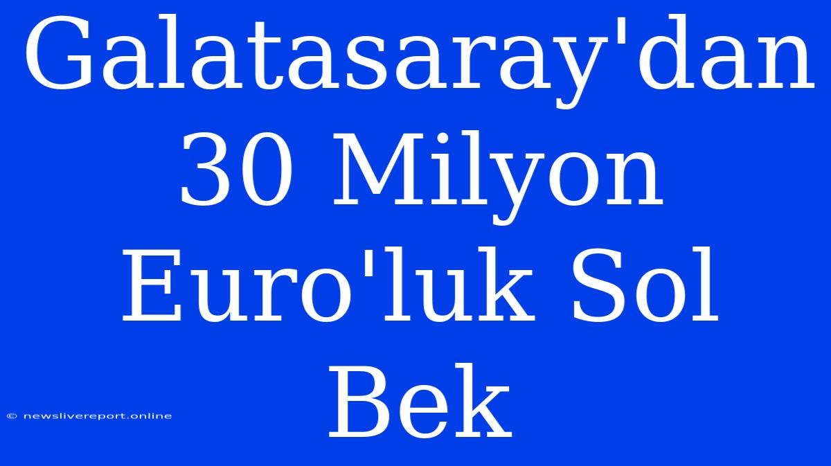 Galatasaray'dan 30 Milyon Euro'luk Sol Bek