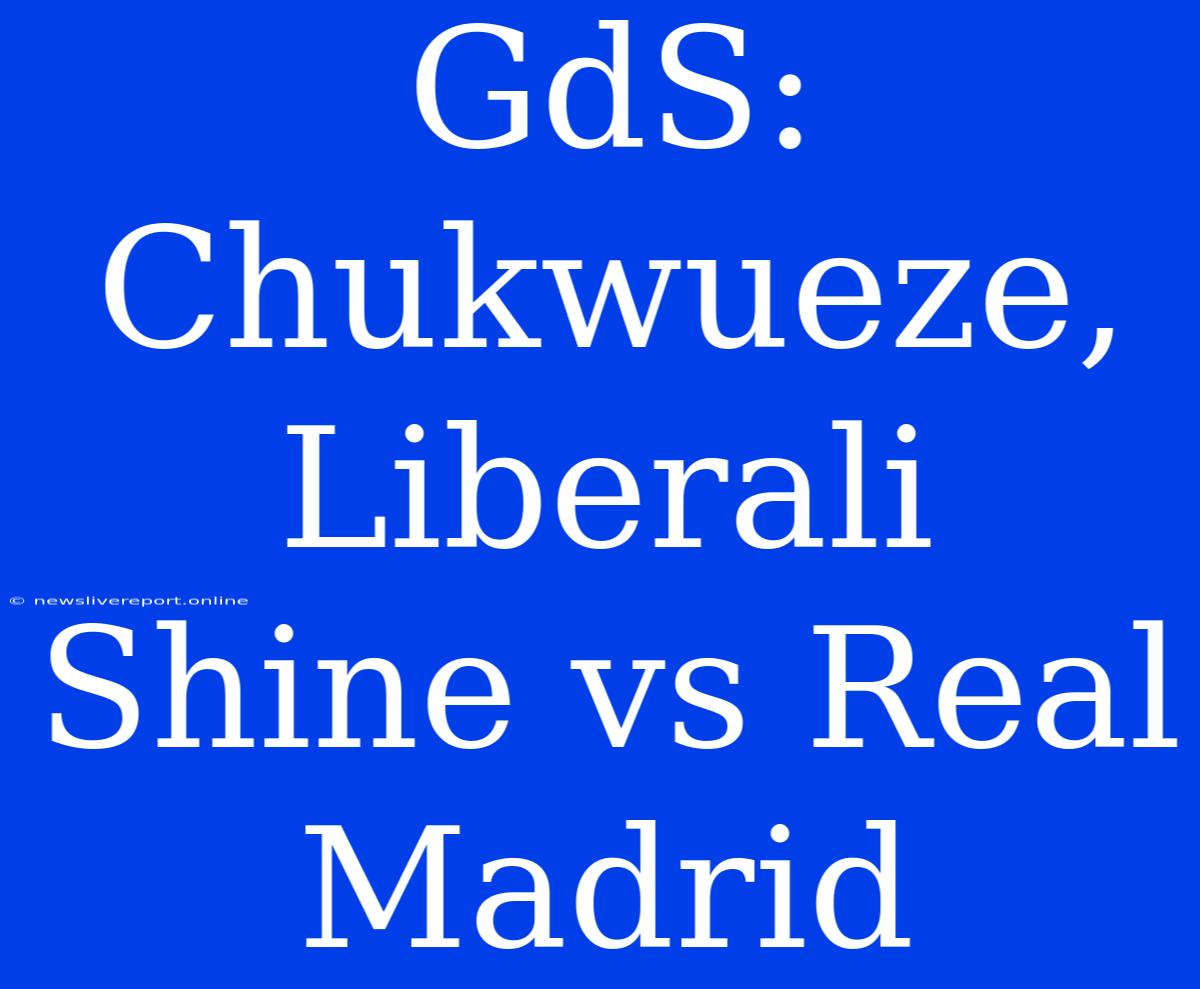 GdS: Chukwueze, Liberali Shine Vs Real Madrid