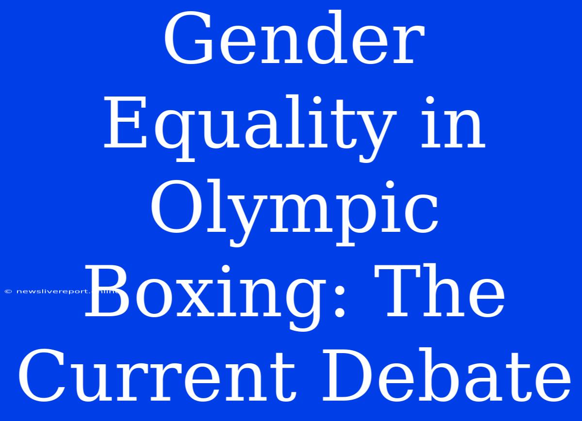 Gender Equality In Olympic Boxing: The Current Debate