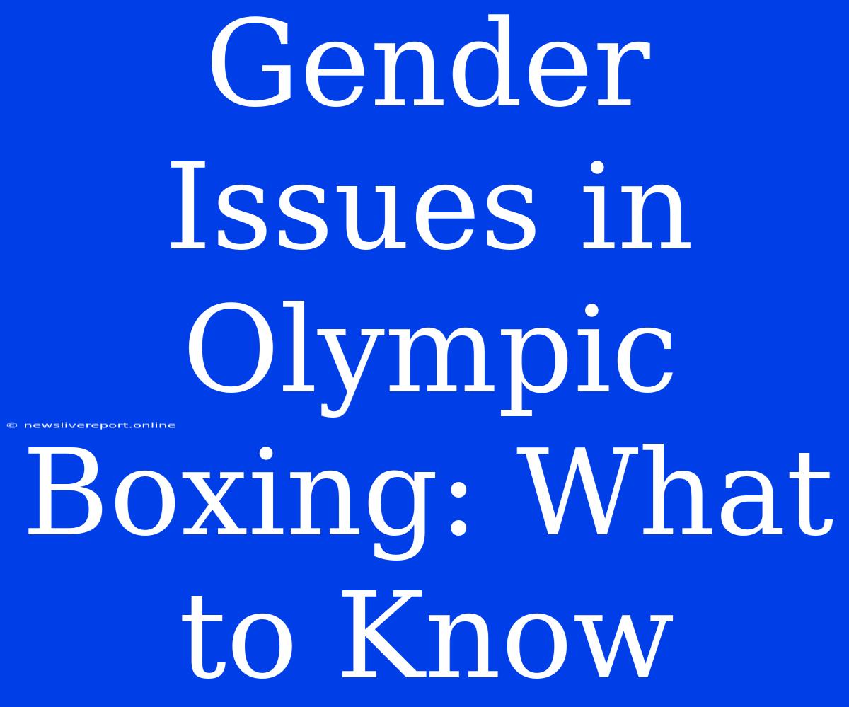 Gender Issues In Olympic Boxing: What To Know