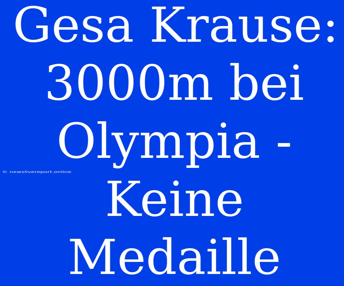 Gesa Krause: 3000m Bei Olympia - Keine Medaille