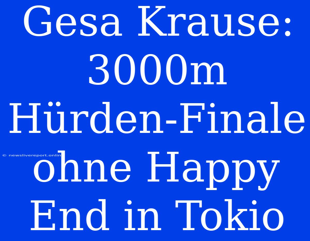 Gesa Krause: 3000m Hürden-Finale Ohne Happy End In Tokio