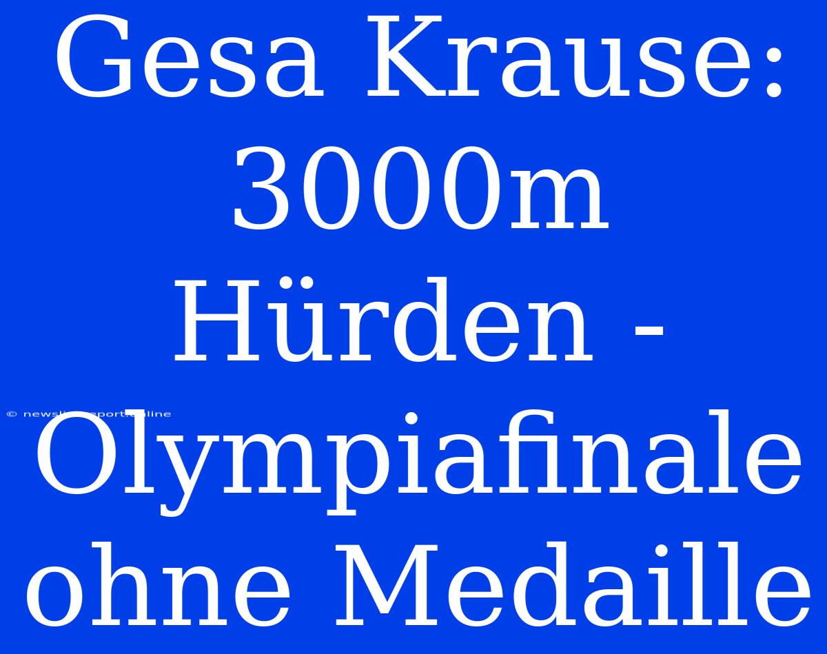 Gesa Krause: 3000m Hürden - Olympiafinale Ohne Medaille