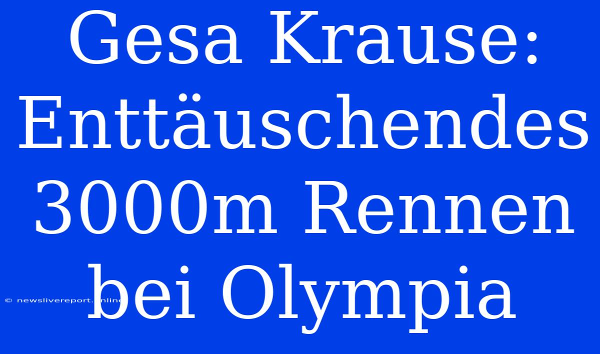 Gesa Krause: Enttäuschendes 3000m Rennen Bei Olympia