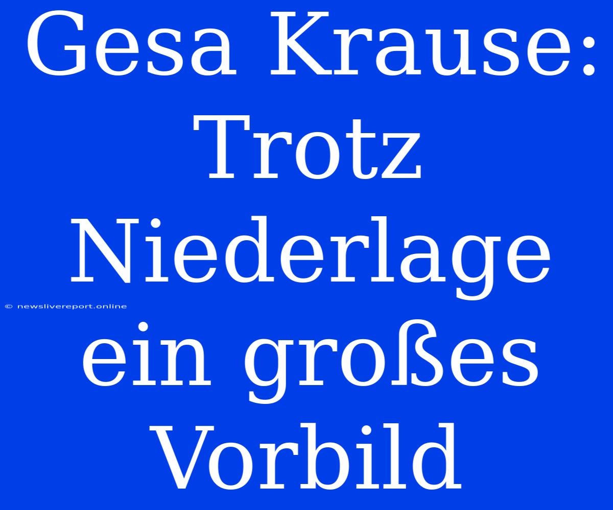 Gesa Krause: Trotz Niederlage Ein Großes Vorbild