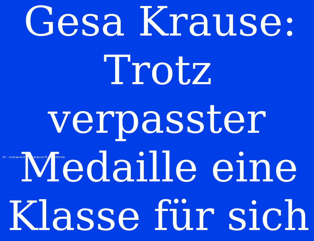 Gesa Krause: Trotz Verpasster Medaille Eine Klasse Für Sich