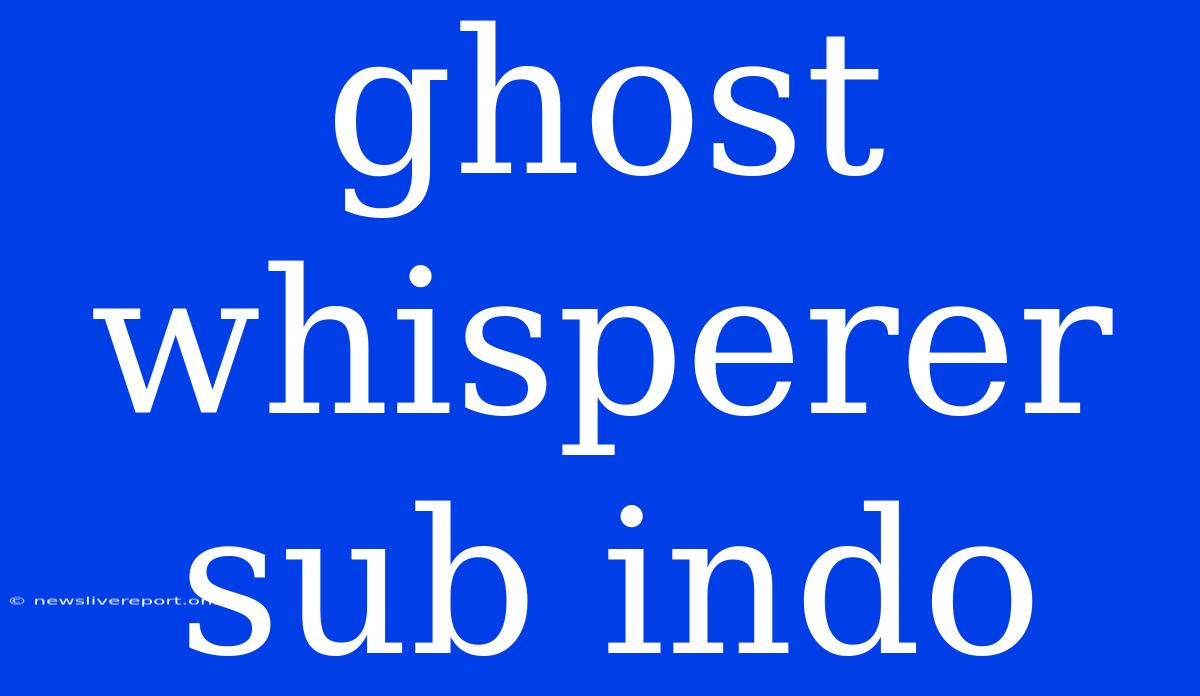 Ghost Whisperer Sub Indo