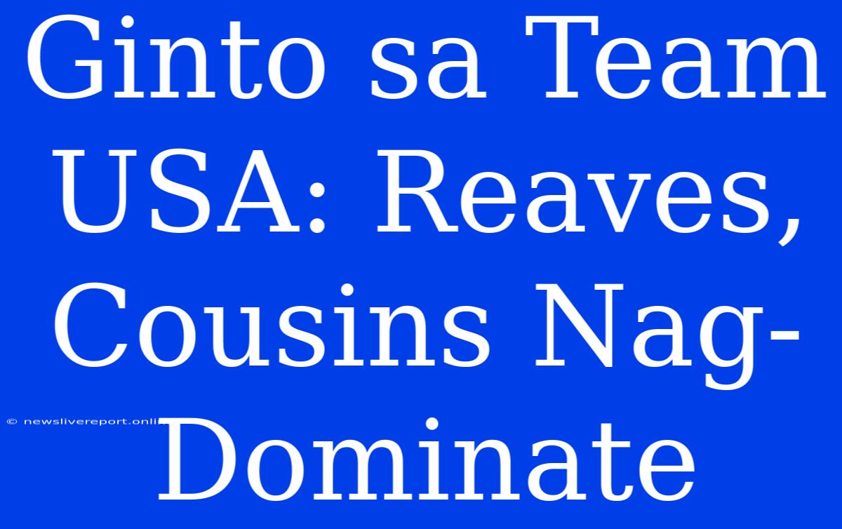 Ginto Sa Team USA: Reaves, Cousins Nag-Dominate