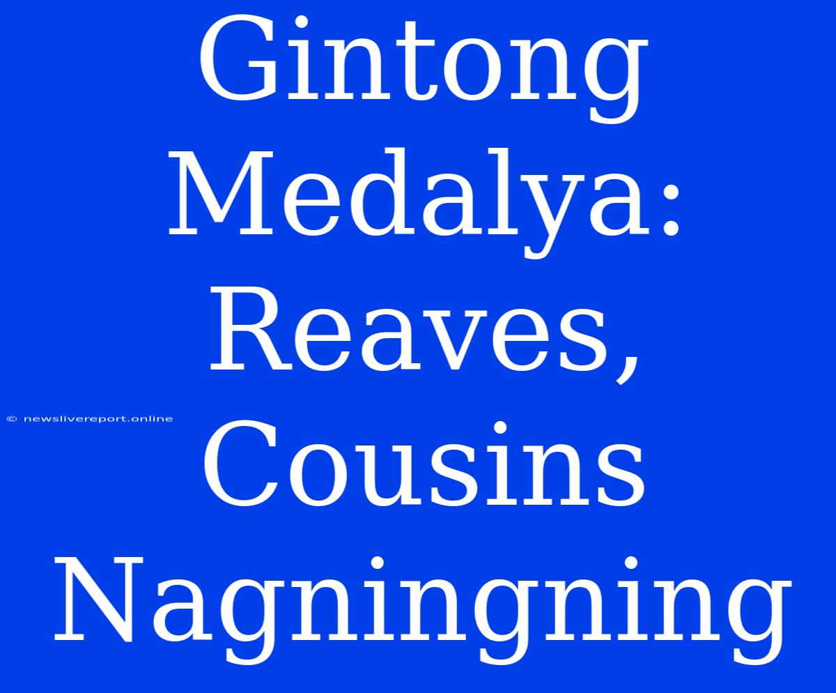 Gintong Medalya: Reaves, Cousins Nagningning