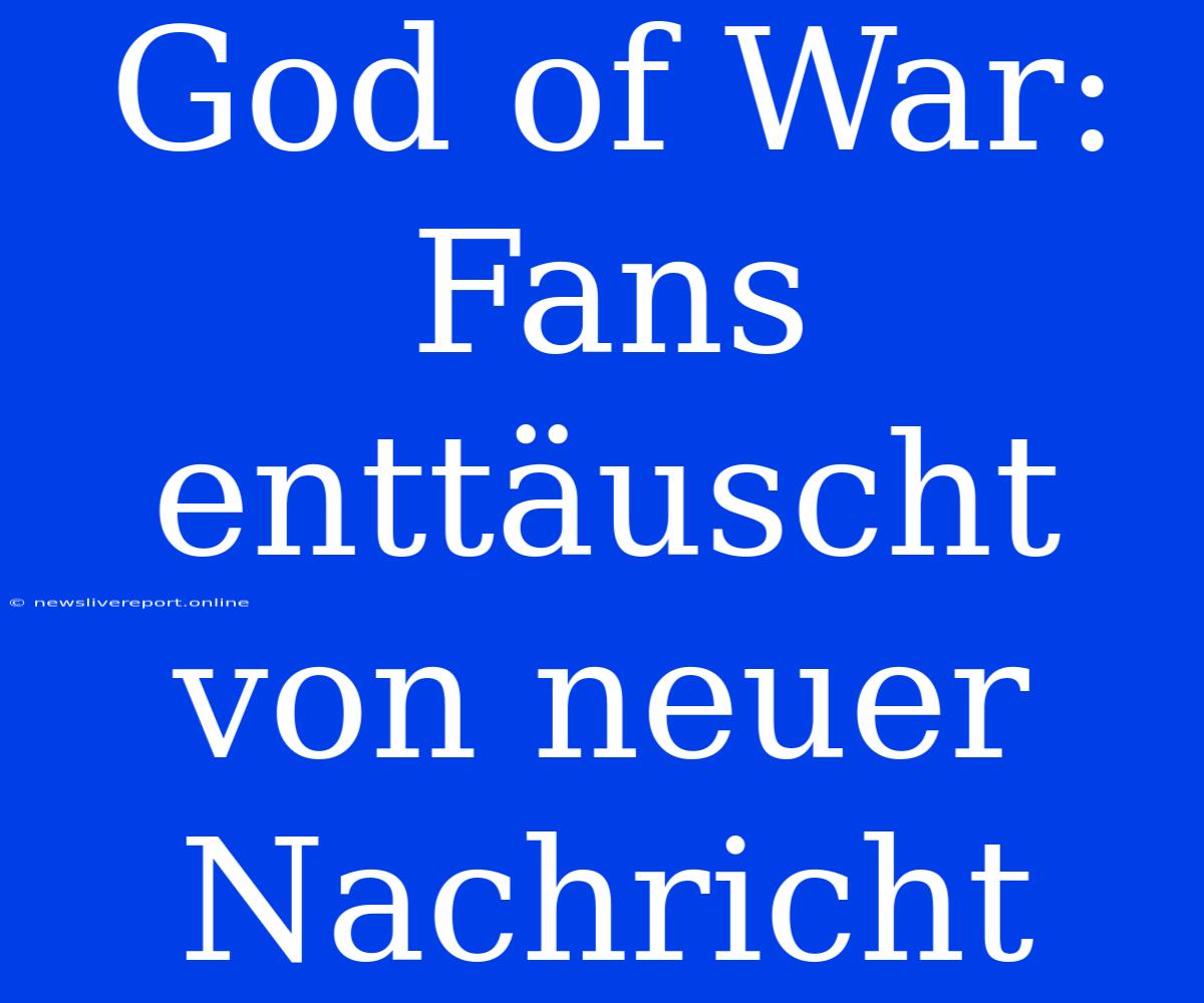 God Of War: Fans Enttäuscht Von Neuer Nachricht