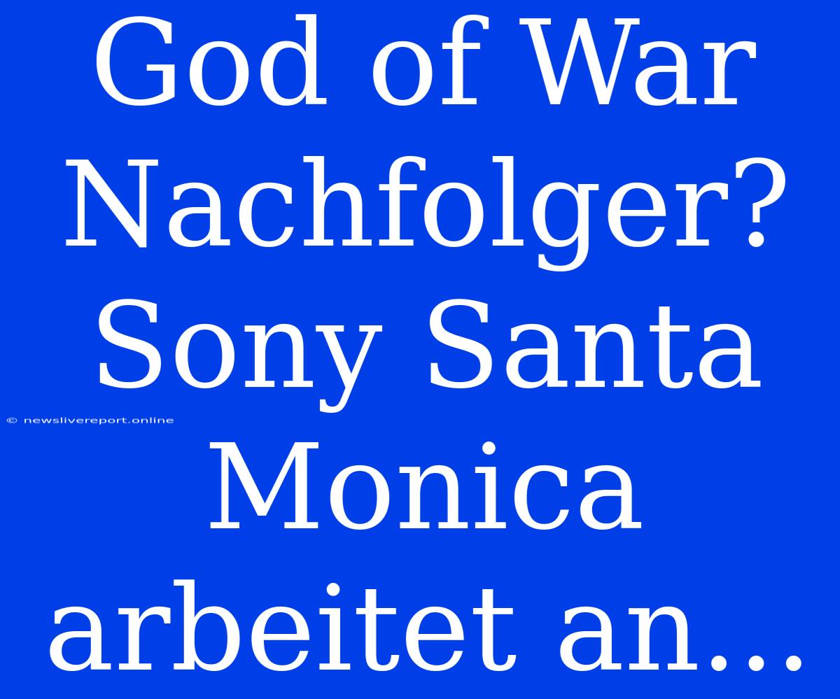 God Of War Nachfolger? Sony Santa Monica Arbeitet An...