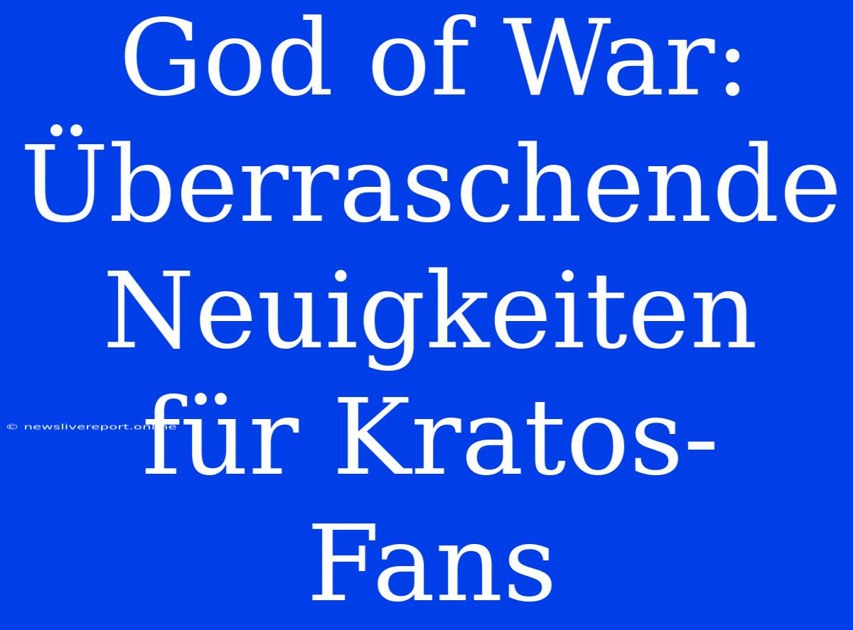 God Of War: Überraschende Neuigkeiten Für Kratos-Fans